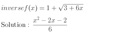 The inverse of f(x)=1+sqrt(3+6x) is (x^2-2x-2)/6